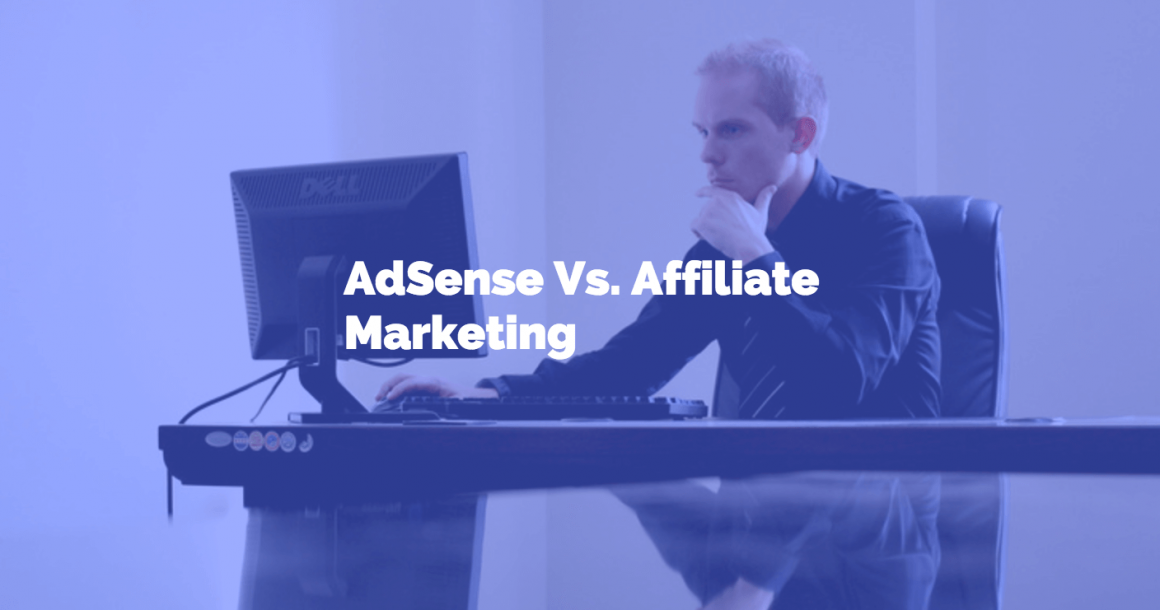 AdSense Vs. Affiliate Marketing