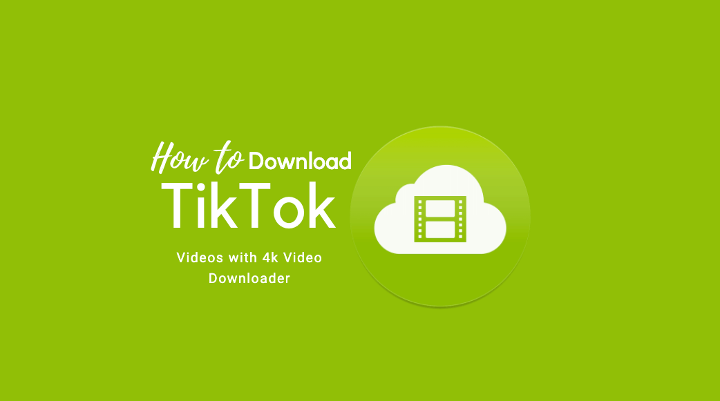 Download TikTok Videos With 4k Video Downloader