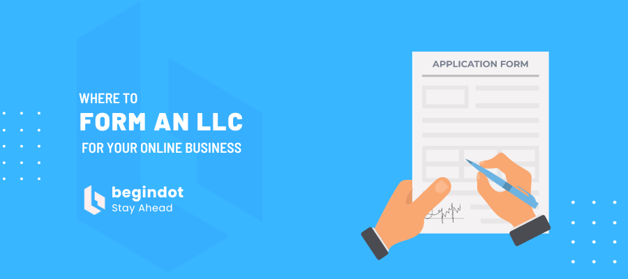 Where To Form an LLC: 5 Options for Your Online Business 2024 | Begindot